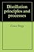 Distillation principles and processes