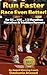 Run Faster!: Race Better, Run Faster, Injury Free, Train for 5K, 10K, Half Marathon, Marathon, & Triathlon Runners (Return to Fitness)