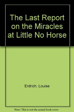 The Last Report on the Miracles at Little No Horse