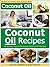 Coconut Oil Recipes: 30 Simple, Easy & Delicious Coconut Oil Recipes