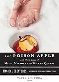 The Poison Apple: And Other Tales of Magic Mirrors and Wicked Queen: Magical Creatures, A Weiser Books Collection