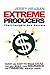 Extreme Producers: Their Insights And Secrets: Quick and easy-to-read ideas that will build your insurance and financial services career
