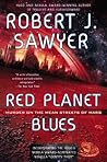 Red Planet Blues by Robert J. Sawyer Red Planet Blues by Robert J. Sawyer