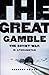 The Great Gamble: The Soviet War In Afghanistan