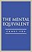 The Mental Equivalent