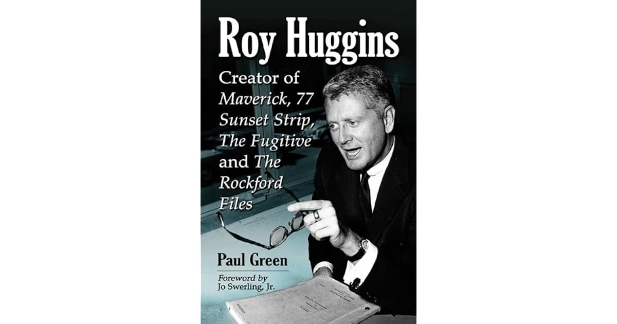 Paul Riggins Writer Roy Huggins : Creator of Maverick, 77 Sunset Strip, The Fugitive and ...