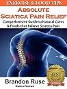 Absolute Sciatica Pain Relief: Comprehensive Guide to Natural Cures & Foods that Relieve Sciatica Pain
