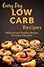 Low Carb Recipes: The Complete Guide to Breakfast, Lunch, Dinner, and More (Everyday Recipes)