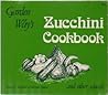 Garden Way's Zucchini Cookbook - And Other Squash Garden Way's Zucchini Cookbook - And Other Squash