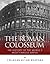 The Roman Colosseum: The History of the World’s Most Famous Arena