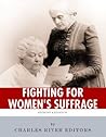Fighting for Women’s Suffrage: The Lives and Legacies of Susan B. Anthony and Elizabeth Cady Stanton Fighting for Women’s Suffrage: The Lives and Legacies of Susan B. Anthony and Elizabeth Cady Stanton
