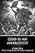 GOD IS AN ANARCHIST