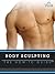 Body Sculpting: The How-To ...