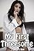 My First Threesome (Taboo Sex/First Time Erotica) (All My Firsts)