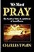 We Must Pray: The Need for, Value of, and Power of Secret Prayer