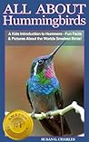 Animal Books: Hummingbirds: All About Hummingbirds, A Kids Introduction - Fun Facts & Pictures About the Smallest Birds: Children's Picture Book,Perfect for Bedtime & Young Readers, 6-12 Years Old