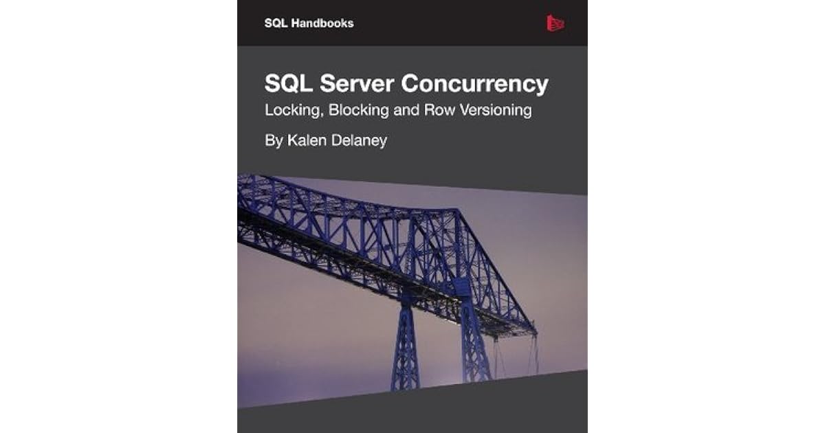 SQL Server Concurrency Locking, Blocking, and Row Versioning by Kalen