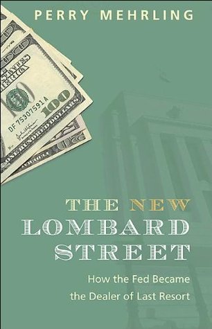 The New Lombard Street: How the Fed Became the Dealer of Last Resort