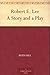 Robert E. Lee A Story and a...