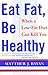 EAT FAT, BE HEALTHY: When A...