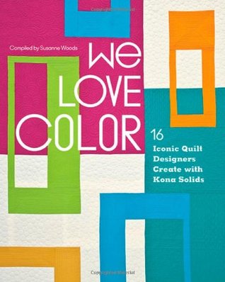 We Love Color: 16 Iconic Quilt Designers Create with Kona Solids (Paperback)
