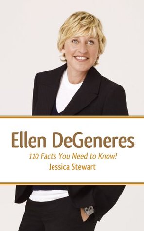 Ellen DeGeneres: 110 Facts You Need to Know! (Kindle Edition)