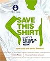 Save This Shirt: Cut It. Stitch It. Wear It Now! Save This Shirt: Cut It. Stitch It. Wear It Now!