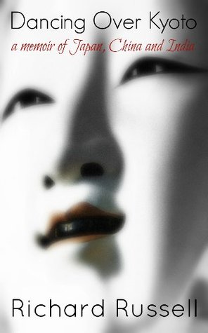 Dancing Over Kyoto: A memoir of Japan, China and India (Kindle Edition)