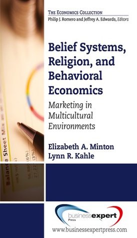 Belief Systems, Religion, and Behavioral Economics: Marketing in Multicultural Environments (Kindle Edition)