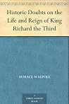 Historic Doubts on the Life and Reign of King Richard the Third