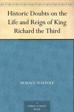 Historic Doubts on the Life and Reign of King Richard the Third (Kindle Edition)