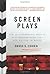 Screen Plays: How 25 Screenplays Made It to a Theater Near You—for Better or Worse – Film Craft Interviews with Oscar Winners and Aspiring Screenwriters