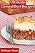 Ultimate Ground Beef Recipes: Collection Includes Casseroles, Stroganoff, Meat Loaf, Tacos, Stuffed Peppers, Spaghetti, Soups, Meatballs, Beans, Dips, Enchiladas, Shepherds Pie And A Lot More