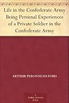 Life in the Confederate Army by Arthur Peronneau Ford