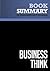 Summary: BusinessThink: Review and Analysis of Marcum, Smith and Khalsa's Book