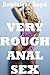 Very Rough Anal Sex: Five Hardcore Backdoor Erotica Stories