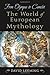 From Olympus to Camelot: The World of European Mythology