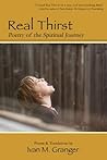 Real Thirst: Poetry of the Spiritual Journey Real Thirst: Poetry of the Spiritual Journey