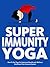 Super Immunity Yoga: How To Use Yoga For Improved Health and Wellness By Boosting Immunity (Just Do Yoga Book 6)