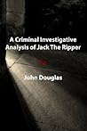 A Criminal Investigative Analysis of Jack The Ripper