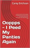 Ooppps - I Peed My Panties Again: Hilarious jokes, great quotations and funny stories. (Carey Erichson Joke Books)
