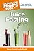 The Complete Idiot's Guide to Juice Fasting by Bo Rinaldi