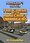 Minecraft: The Curse of the Minecraft Villagers (Minecraft Novel) Minecraft: The Curse of the Minecraft Villagers (Minecraft Novel)