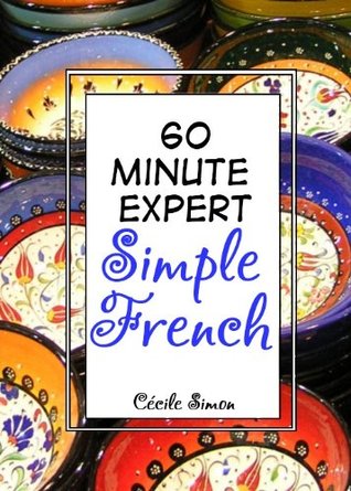 60 Minute Expert: Simple French (Kindle Edition)