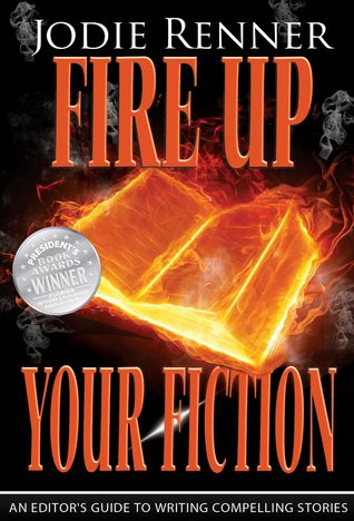 Fire up Your Fiction: An Editor's Guide to Writing Compelling Stories (Kindle Edition)