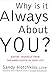 Why Is It Always About You? by Sandy Hotchkiss