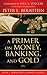 A Primer on Money, Banking, and Gold (Peter L. Bernstein's Finance Classics)