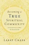 Book cover for Becoming a True Spiritual Community: A Profound Vision of What the Church Can Be