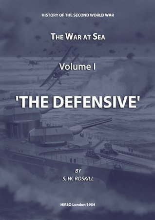The War at Sea Volume I. The Defensive (HMSO Official History of WWII - Military Book 1)
