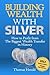 Building Wealth with Silver...